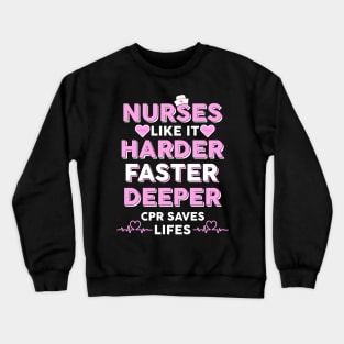 Nurses Like It Harder Faster Deeper CPR Saves Lives Crewneck Sweatshirt